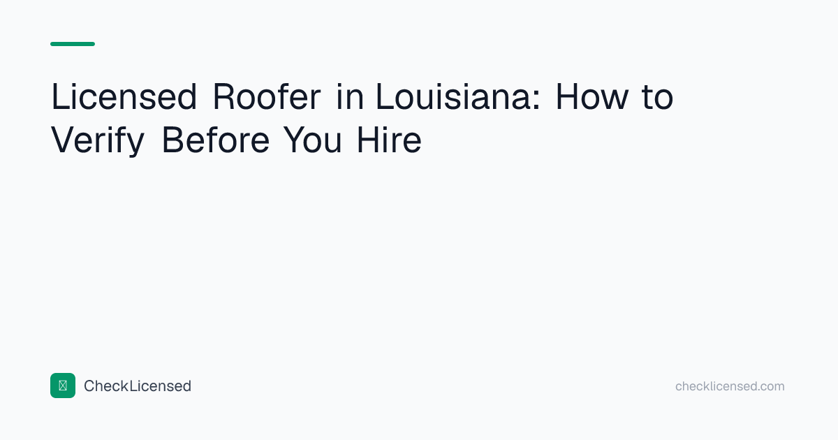 Licensed Roofer in Louisiana: How to Verify Before You Hire | CheckLicensed
